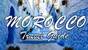 From Marrakech to the Sahara: Your Complete Morocco Adventure Guide